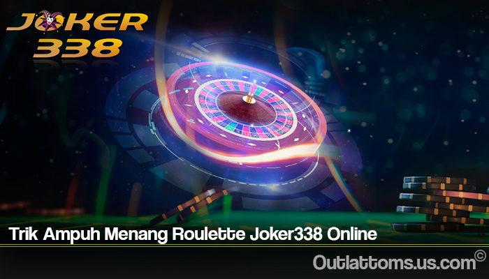 Trik Ampuh Menang Roulette Joker338 Online