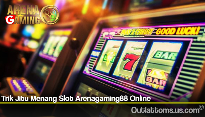 Trik Jitu Menang Slot Arenagaming88 Online
