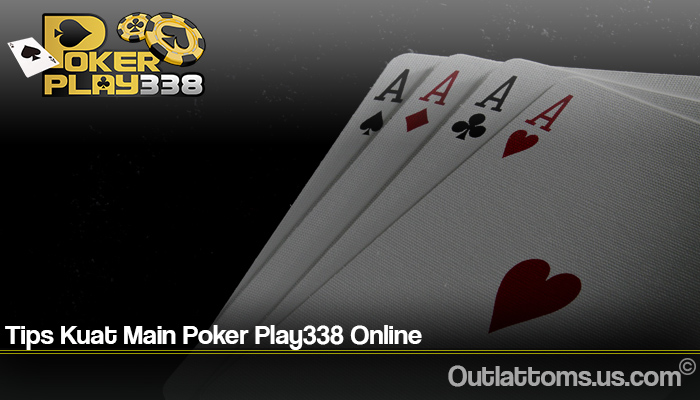 Tips Kuat Main Poker Play338 Online